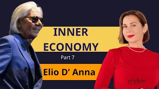 How to transform you Inner Economy, with Elio D'Anna, Part 7