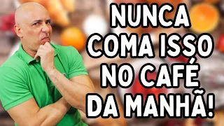 10 ALIMENTOS QUE VOCÊ NÃO PODE COMER NO CAFÉ DA MANHÃ | Dr Dayan Siebra