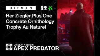 HITMAN | Berlin | Apex Predator — Herr Ziegler Plus One, Concrete Ornithology, Trophy Au Naturel