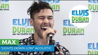 MAX - "Lights Down Low" Acoustic | Elvis Duran Live