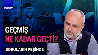 Türk düşüncesinin geçmiş ile imtihanı | Soruların Peşinde