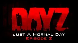 Just A Normal Day In DayZ | Episode 2