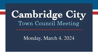 Cambridge City Town Council Meeting of March 4, 2024