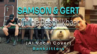 Offline Beschikbaar - Samson & Gert (AI Vocal Cover | Bankzitters)