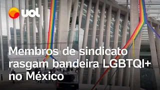 Membros de sindicato rasgam bandeira LGBTQI+ no México; vídeo mostra momento