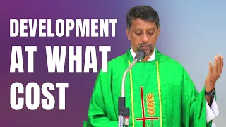 Sermon - Development At What Cost - Fr. Bolmax Pereira