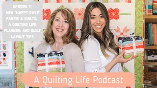 Episode 7: New "Happy Days" Fabric and Quilts, A Quilting Life Planner, and Quilt Layout Tips
