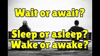 Wait or await? Sleep or asleep? Wake or awake?