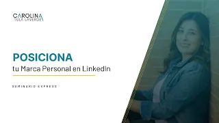 Sesión 3: Posiciona tu Marca Personal en LinkedIn | Carolina Tula Laverde