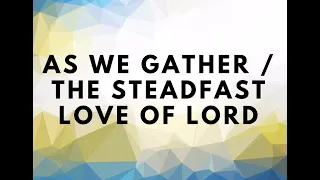 As We Gather / The Steadfast Love of Lord