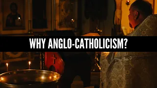 Why Anglo-Catholicism?