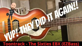 YUP! They Did It AGAIN! | The Sixties EBX - Toontrack (EZ Bass)