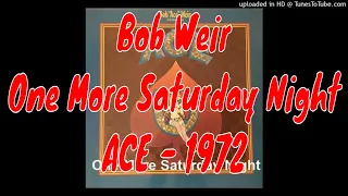 Bob Weir - One More Saturday Night - Ace - 1972 - Solo Album