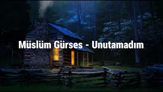 Müslüm Gürses - Unutamadım (Lyrics,Sözler)