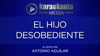 Karaokanta - Antonio Aguilar - El hijo desobediente