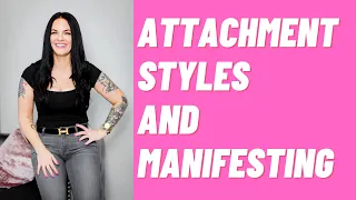 Attachment Styles and Manifesting | Kim Velez