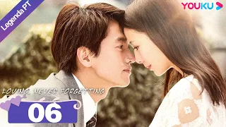 (Legenda PT-BR) AMANDO, NUNCA ESQUECENDO EP06 | Jerry Yan/Tong Liya | ROMANCE | YOUKU