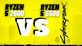 Ryzen 5 2600 OC vs Ryzen 5 5500 OC in Cyberpunk 2077