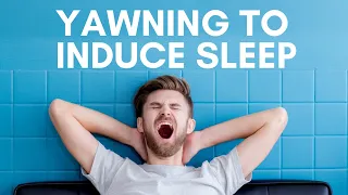 Yawning Video for Sleep - You Cannot Resist Yawning While Watching This [Use It to Fall Asleep]