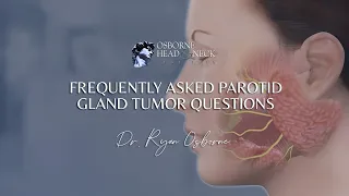 Parotid Gland Tumors: Frequently Asked Questions by Dr. Ryan Osborne