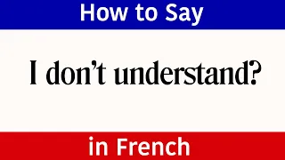 Learn French | How to say "I don't Understand?" in French | French Words & Phrases | "Understand" in