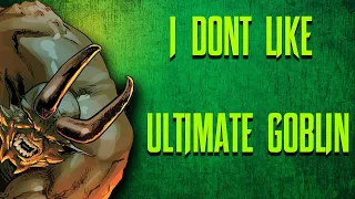 I Don't Really Like Ultimate Green Goblin