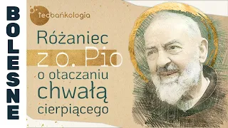 Różaniec Teobańkologia z o. Pio o otaczaniu chwałą cierpiącego 02.04 Wtorek