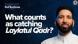 What Counts As Catching Laylatul Qadr? | Taraweeh Reflections with Dr. Omar Suleiman