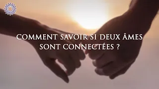 👥 COMMENT SAVOIR SI DEUX ÂMES SONT CONNECTÉES ?