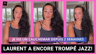 JAZZ TROMPÉE PAR LAURENT, LA FIN DU COUPLE? LES LARMES AUX YEUX, ELLE S'EXPRIME!