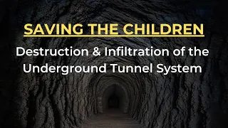 Destruction & Infiltration of the Underground Tunnel System | SAVING THE CHILDREN.