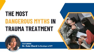 The Most Dangerous Myths in Trauma Treatment
