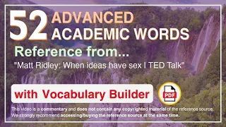 52 Advanced Academic Words Ref from "Matt Ridley: When ideas have sex | TED Talk"