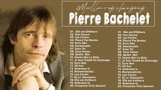 Pierre Bachelet Album Complet 2022_Pierre Bachelet Le Meilleur - Pierre Bachelet Greatest Hits