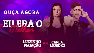 Eu Era o Melhor - Luizinho Pegação - Feat: Carla Mororó