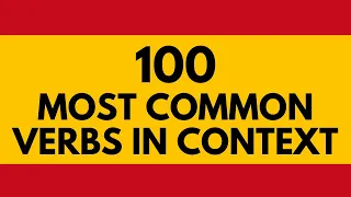 100 MOST COMMON SPANISH VERBS IN CONTEXT - LEARN SPANISH