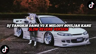 DJ TANGKIS DANG V2 X MELODY SOULJAH KANE || (SLOW REVERB VERSION🎧)