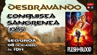 Ep 06 - Desbravando Conquista Sangrenta/Flesh & Blood (1985)