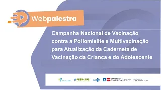 Campanha Nacional de Vacinação contra a Poliomielite e Multivacinação