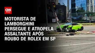 Motorista de Lamborghini persegue e atropela assaltante após roubo de Rolex em SP | AGORA CNN