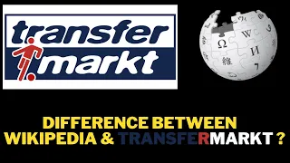 Difference Between   Wikipedia & TRANSFERMARKT ?