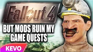 Fallout 4 but mods ruin my game quests
