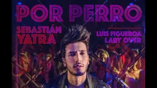 Por Perro - Sebastián Yatra  ft  Luis Figueroa, Lary Over