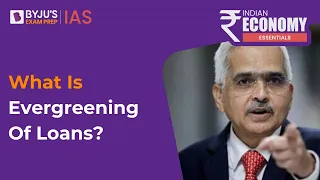 What Is Evergreening Of Loans? | RBI Governor Cautions Banks | Economy UPSC 2023 | BYJU’S IAS