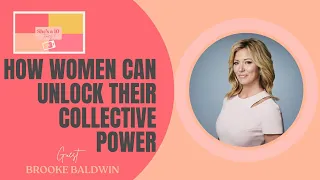 How Women Can Unlock Their Collective Power Featuring Brooke Baldwin, CNN Newsroom and Netflix Host