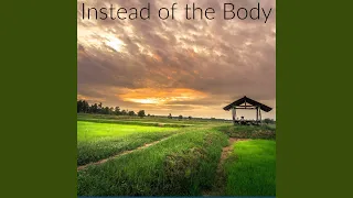 Instead of the Body