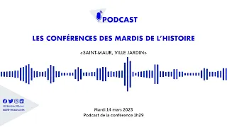 Podcast de la conférence des mardis de l'histoire "Saint-Maur ville jardin"