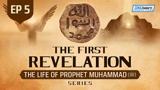 Ep 5 | The First Revelation | The Life Of Prophet Muhammad ﷺ Series