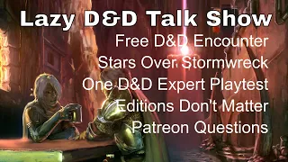 Free D&D Encounter, One D&D Expert Playtest, Editions Don't Matter – Lazy D&D Talk Show