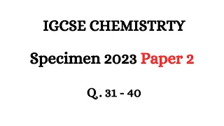 IGCSE Chemistry Paper 2 Specimen 2023 | IGCSE CHEMISTRY 0620 Past Papers 2023 | Q 31-40 Paper 2